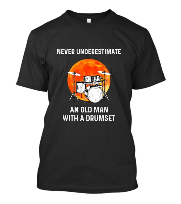 Never Underestimate An Old Man With A Drumset And A Full Moon Background T-Shirt