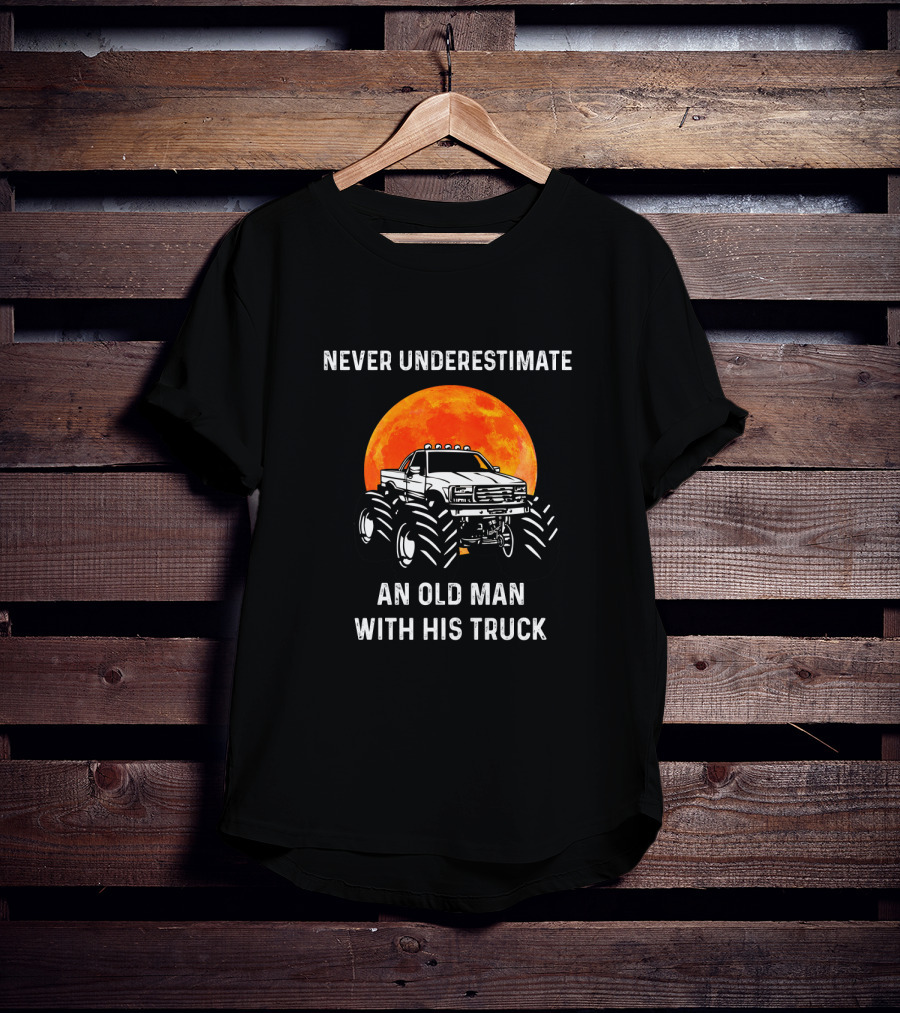 Never Underestimate An Old Man With His Truck And A Monster Moon Background T-Shirt