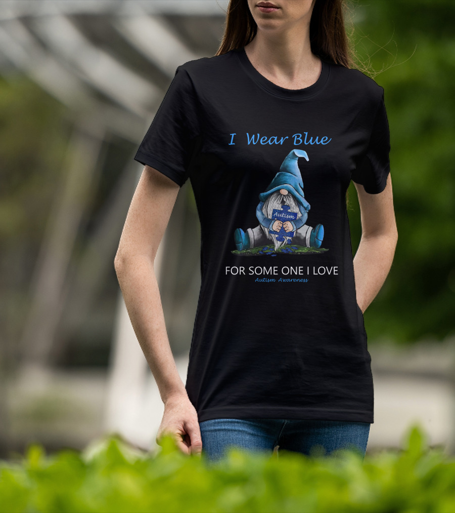 I Wear Blue Autism Awareness For Someone I Love T-Shirt