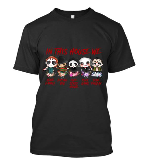 In This House We Love Family Dream Big Like Scary Movie Play Game Love Friday T-Shirt