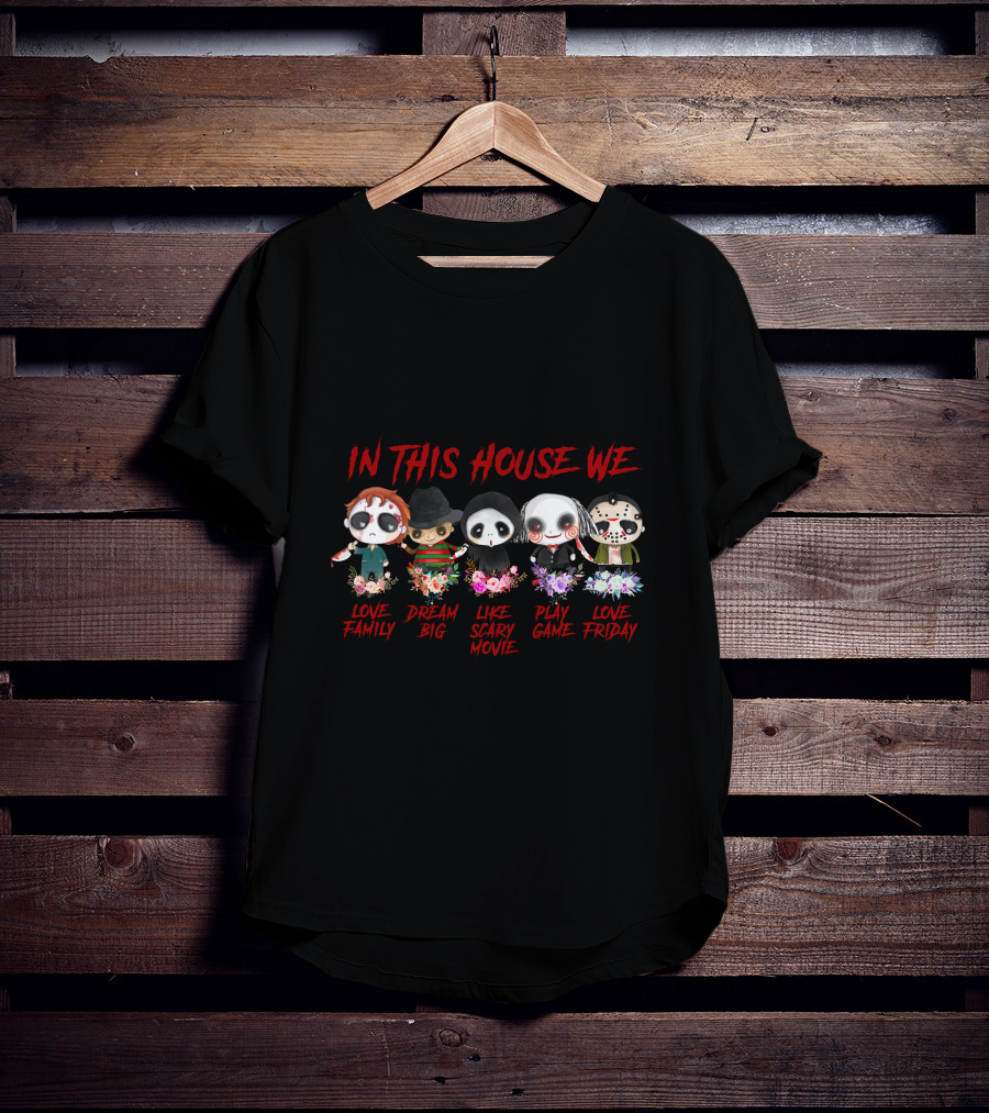 In This House We Love Family Dream Big Like Scary Movie Play Game Love Friday T-Shirt