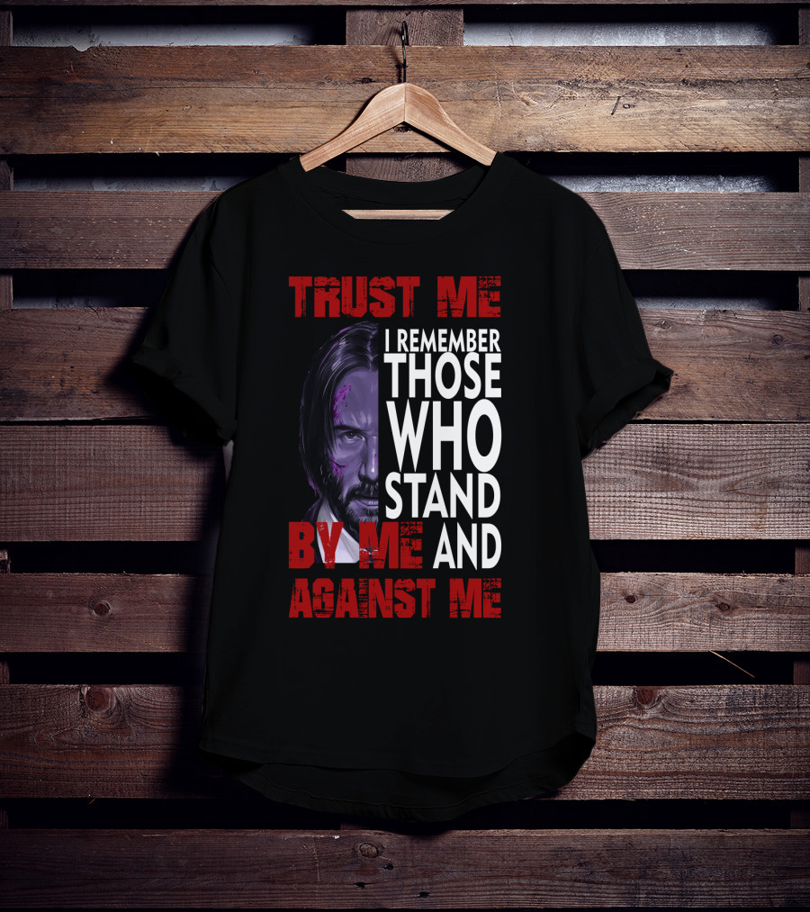 Trust Me I Remember Those Who Stand By Me And Against Me Javier Wick T-Shirt