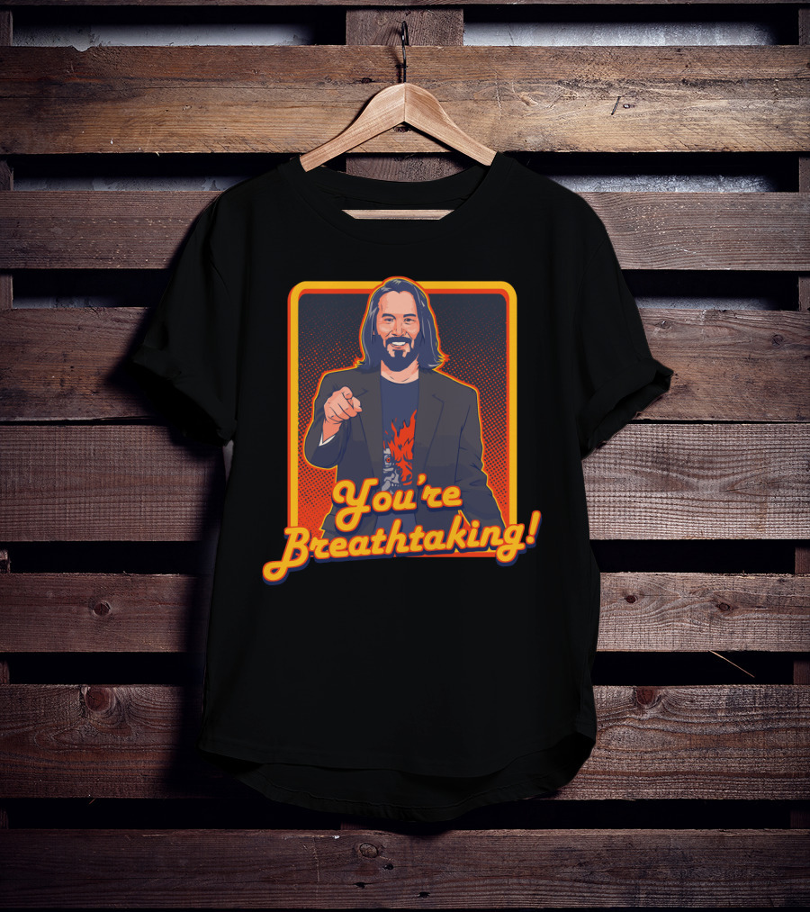 You're Breathtaking Keanu Reeves T-Shirt