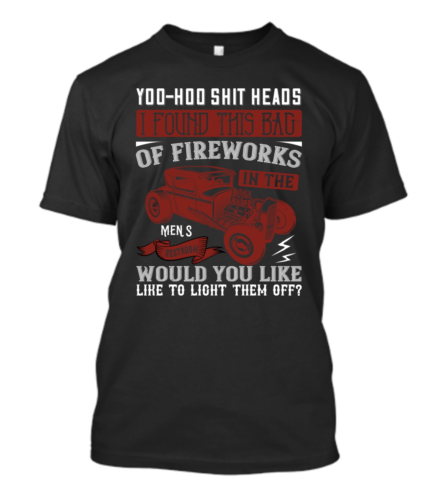 Yoo-Hoo Shit Heads I Found This Bag Of Fireworks IN The Men's Restroom Would You Like To Light Them Off T-Shirt