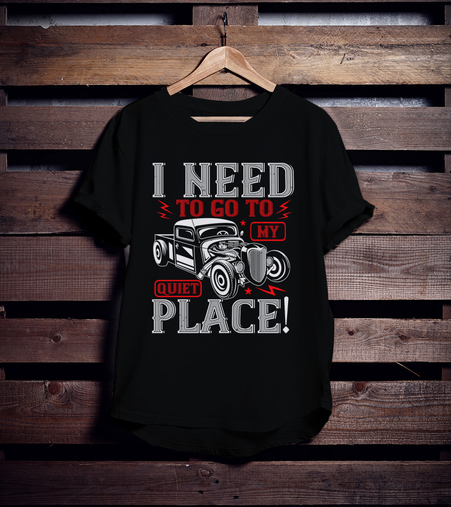 I Need To Go To My Quiet Place Classic Hot Rod Car T-Shirt