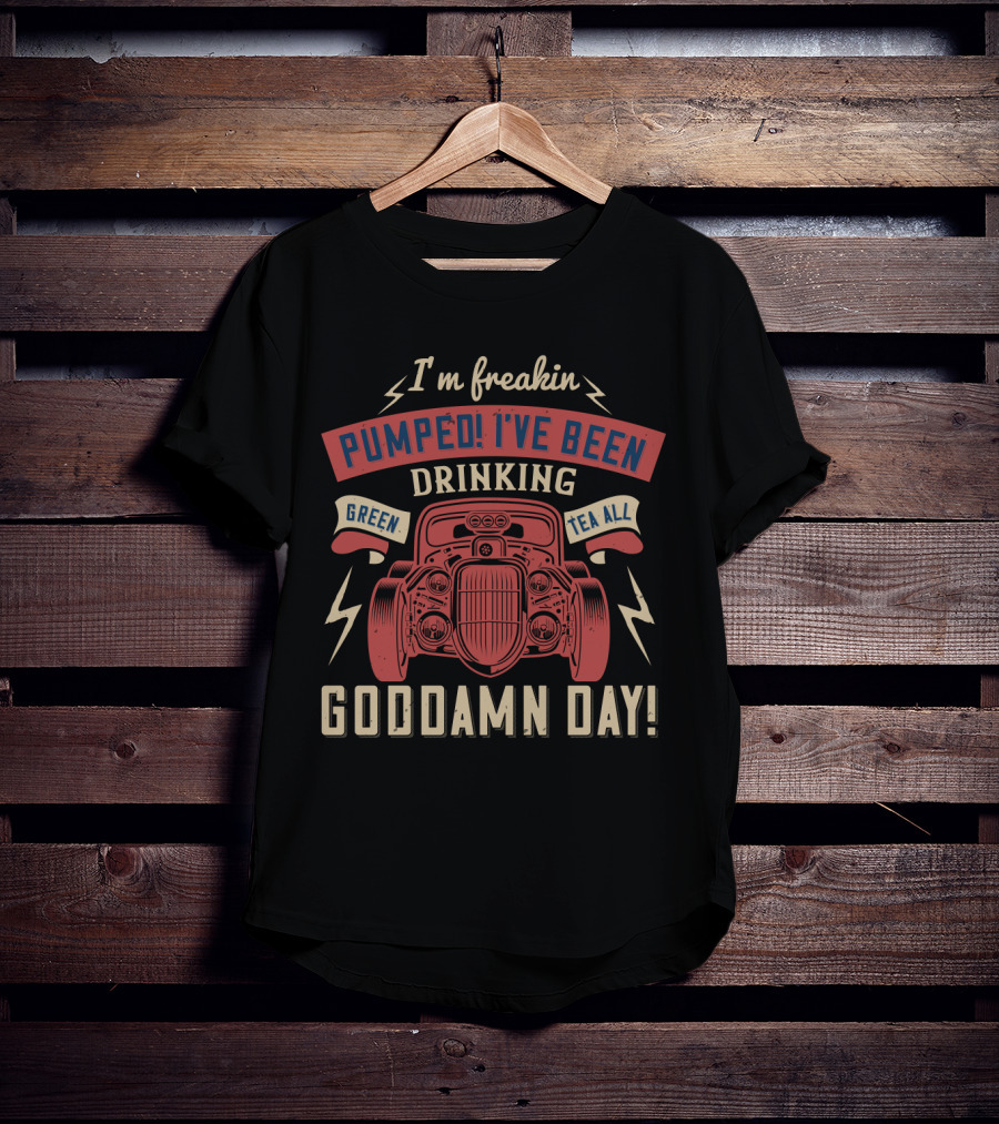 I'm Freakin Pumped I've Been Drinking Green Tea All Goddamn Day Hot Rod Lightning T-Shirt