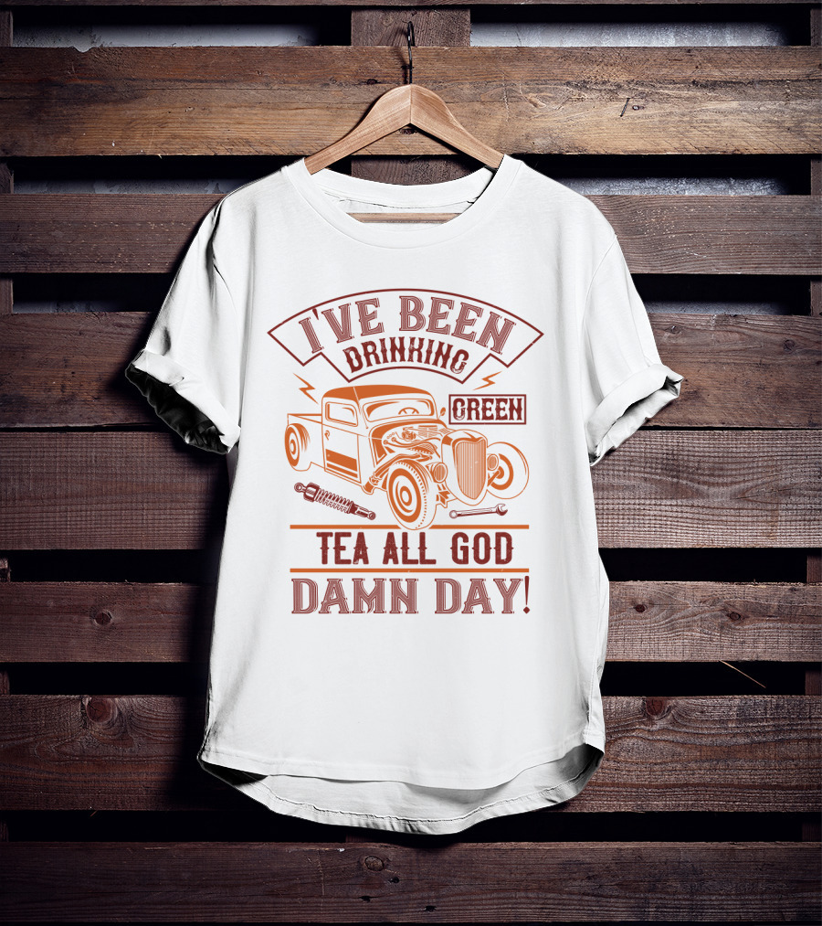 I've Been Drinking Green Tea All God Damn Day Hot Rod T-Shirt