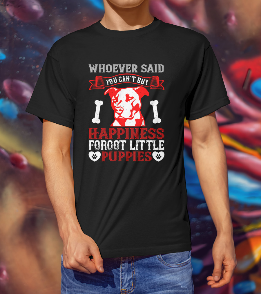 Whoever Said You Can't Buy Happiness Forgot Little Puppies Dog Bones Paw Prints T-Shirt
