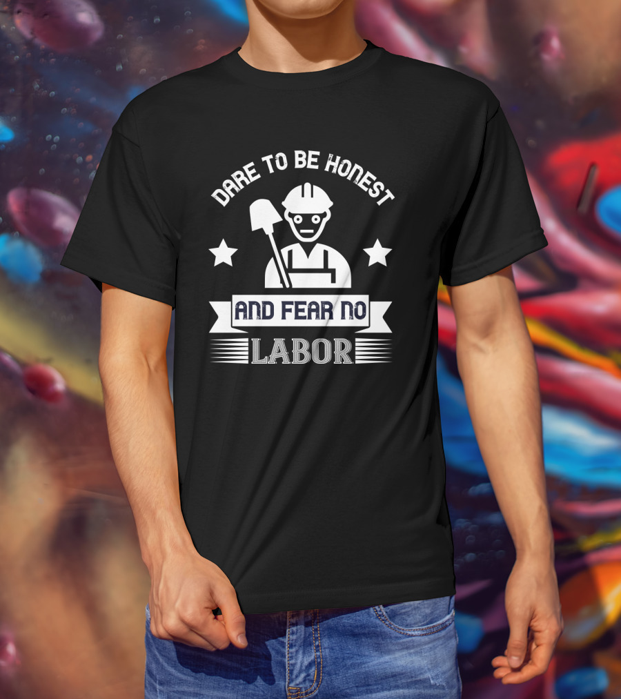 Dare To Be Honest And Fear No Labor Hard Hat Worker With Stars T-Shirt