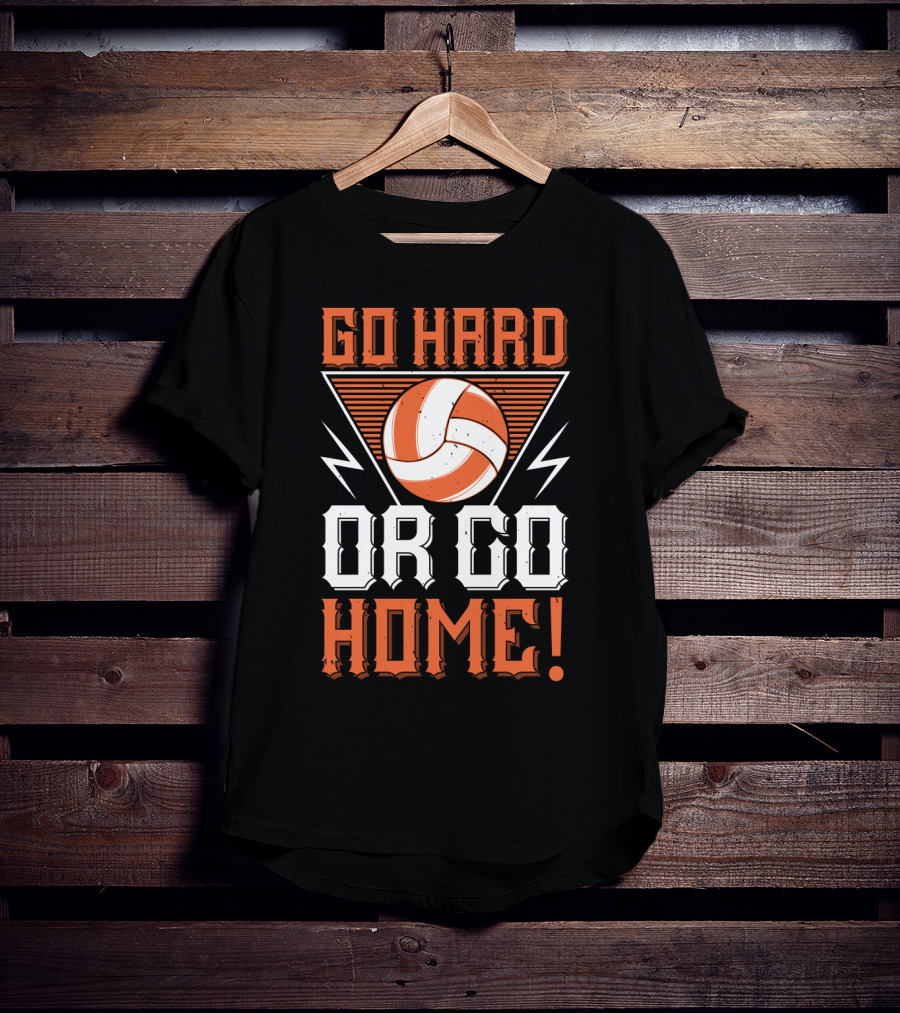 Go Hard Or Go Home Volleyball Motivation T-Shirt
