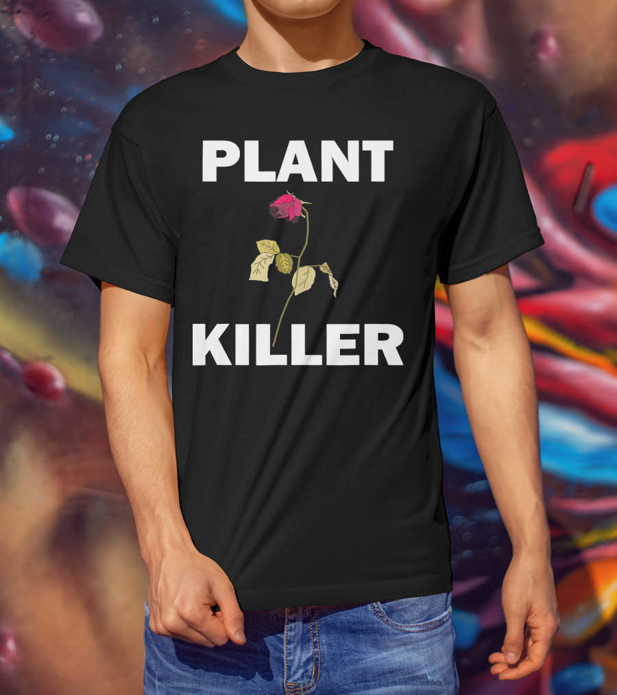PLANT KILLER With Wilted Rose T-Shirt