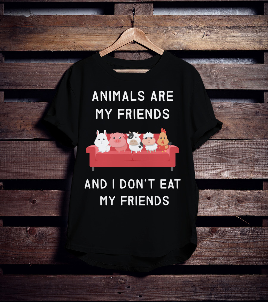 Animals Are My Friends And I Don’t Eat My Friends Vegan T-Shirt