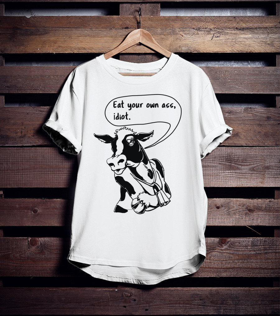 Eat Your Own Ass Idiot Cow T-Shirt