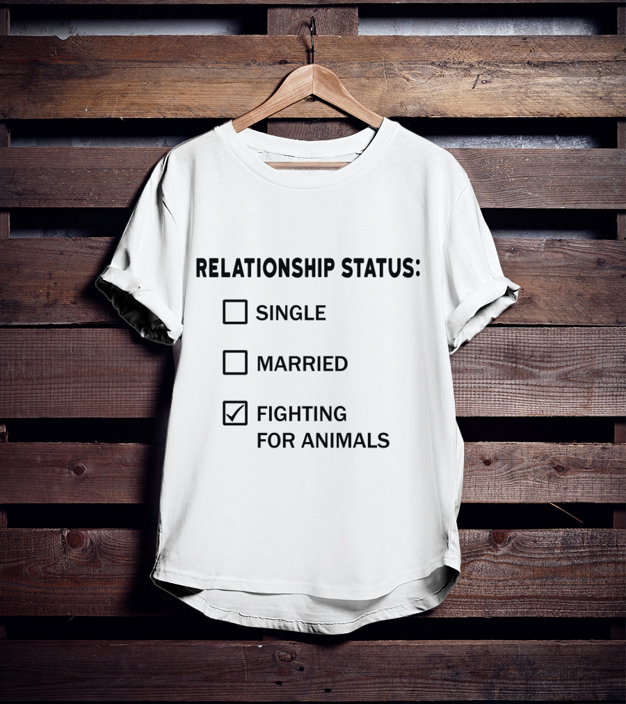 Relationship Status Fighting For Animals T-Shirt