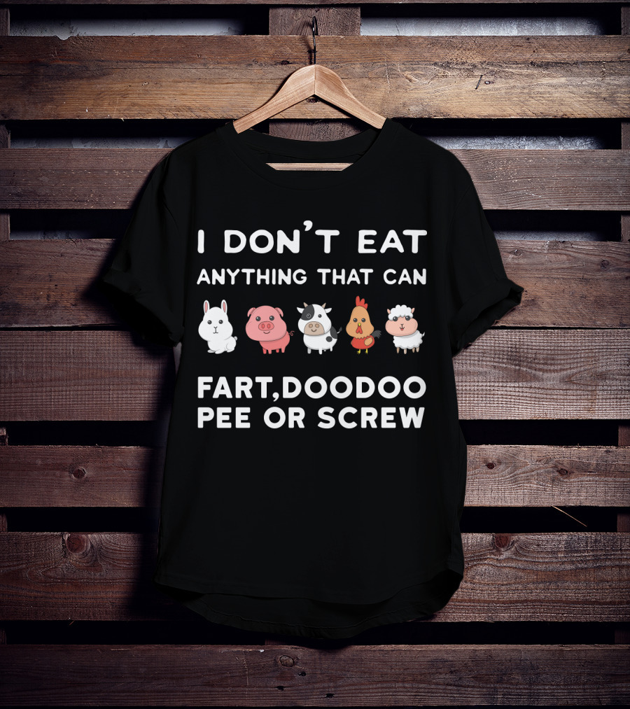 I Don’t Eat Anything That Can Fart Doodoo Pee Or Screw Funny Vegetarian Animals T-Shirt