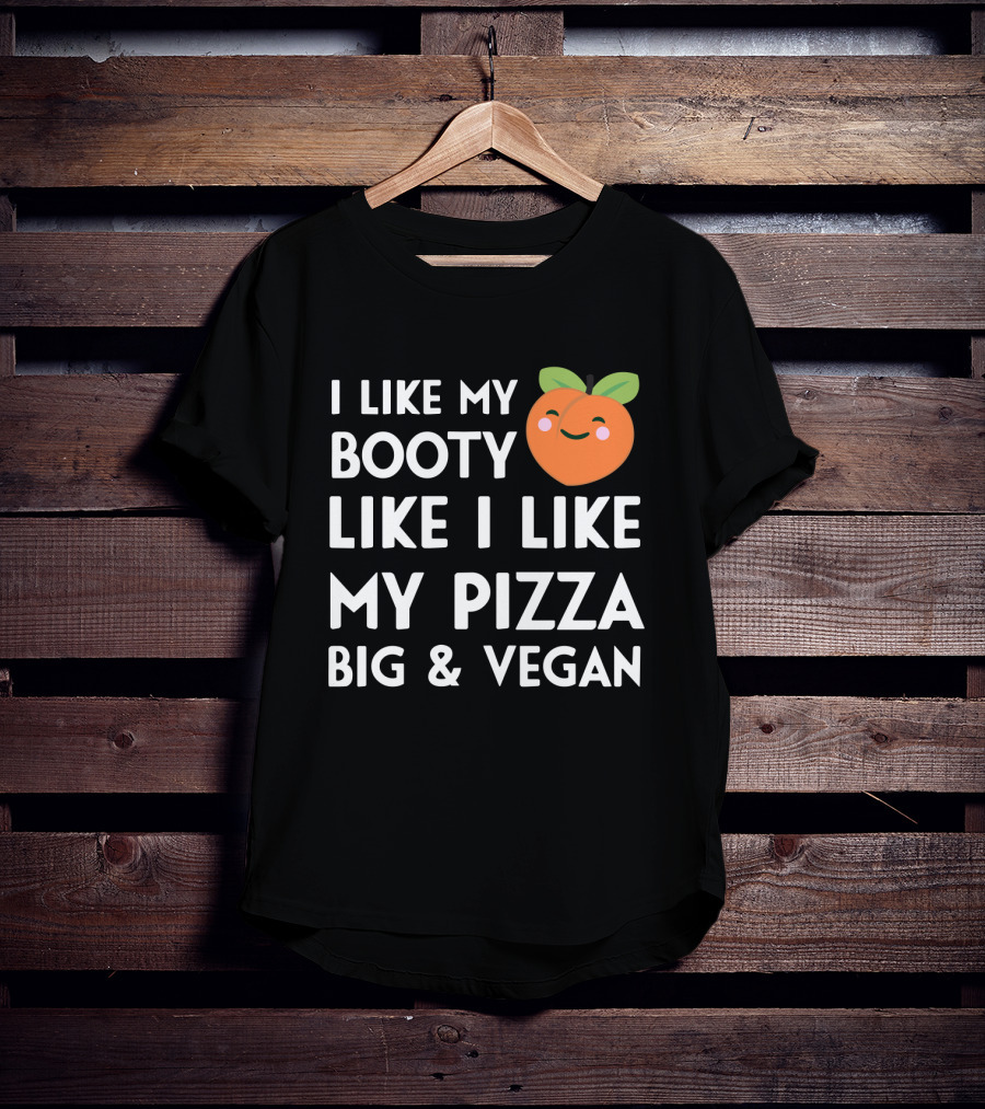 I Like My Booty Like I Like My Pizza Big And Vegan Peach Emoji T-Shirt