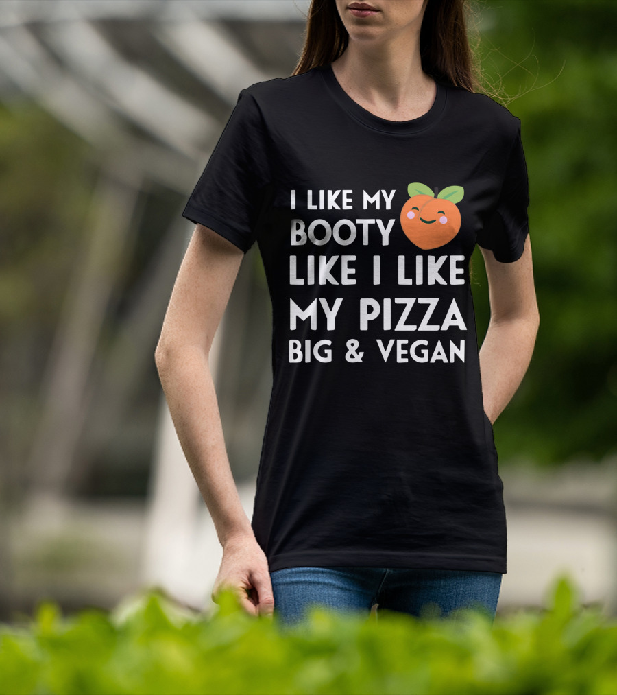 I Like My Booty Like I Like My Pizza Big And Vegan Peach Emoji T-Shirt