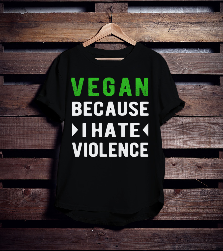 VEGAN Because I Hate Violence T-Shirt