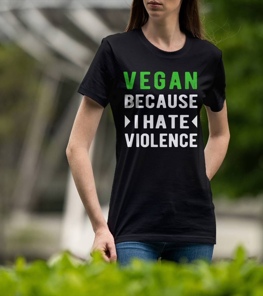 VEGAN Because I Hate Violence T-Shirt