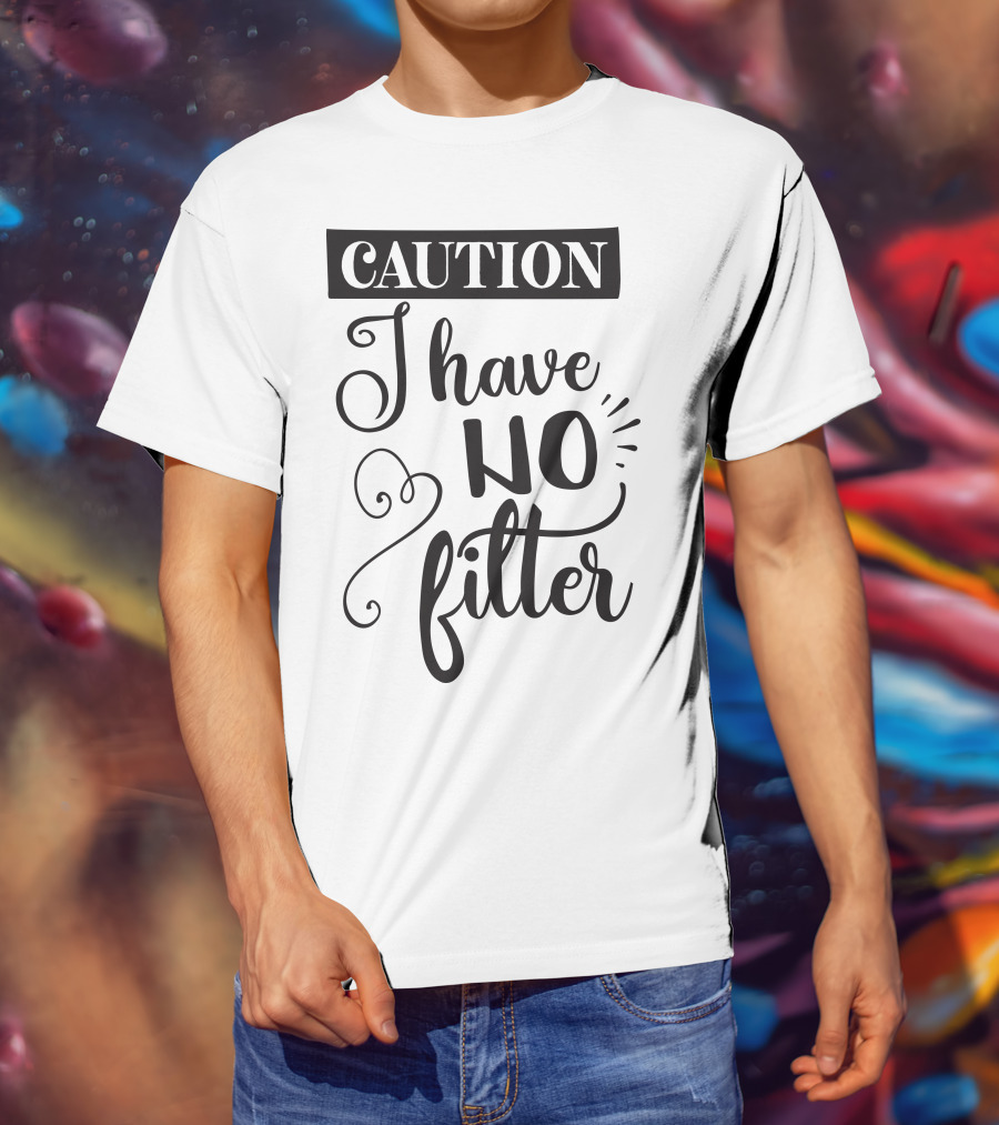 CAUTION I Have No Filter T-Shirt