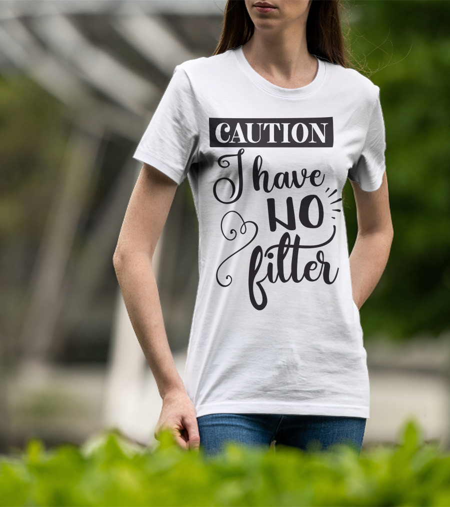 CAUTION I Have No Filter T-Shirt