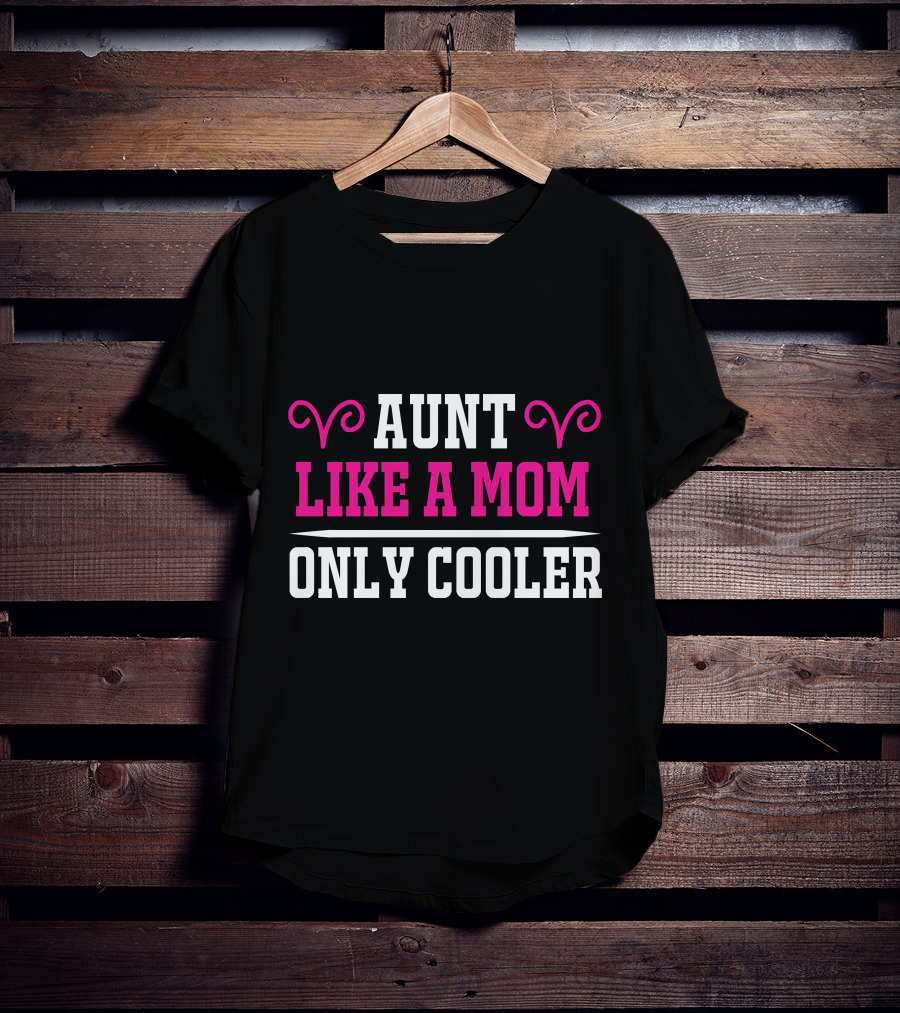 Aunt Like A Mom Only Cooler Fun T-Shirt
