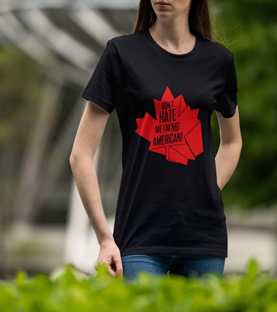 Don't Hate Me I'm Not American Red Maple Leaf Canada Day T-Shirt