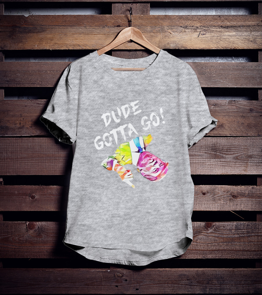 Dude Gotta Go Colorful Watercolor Face With Text T-Shirt