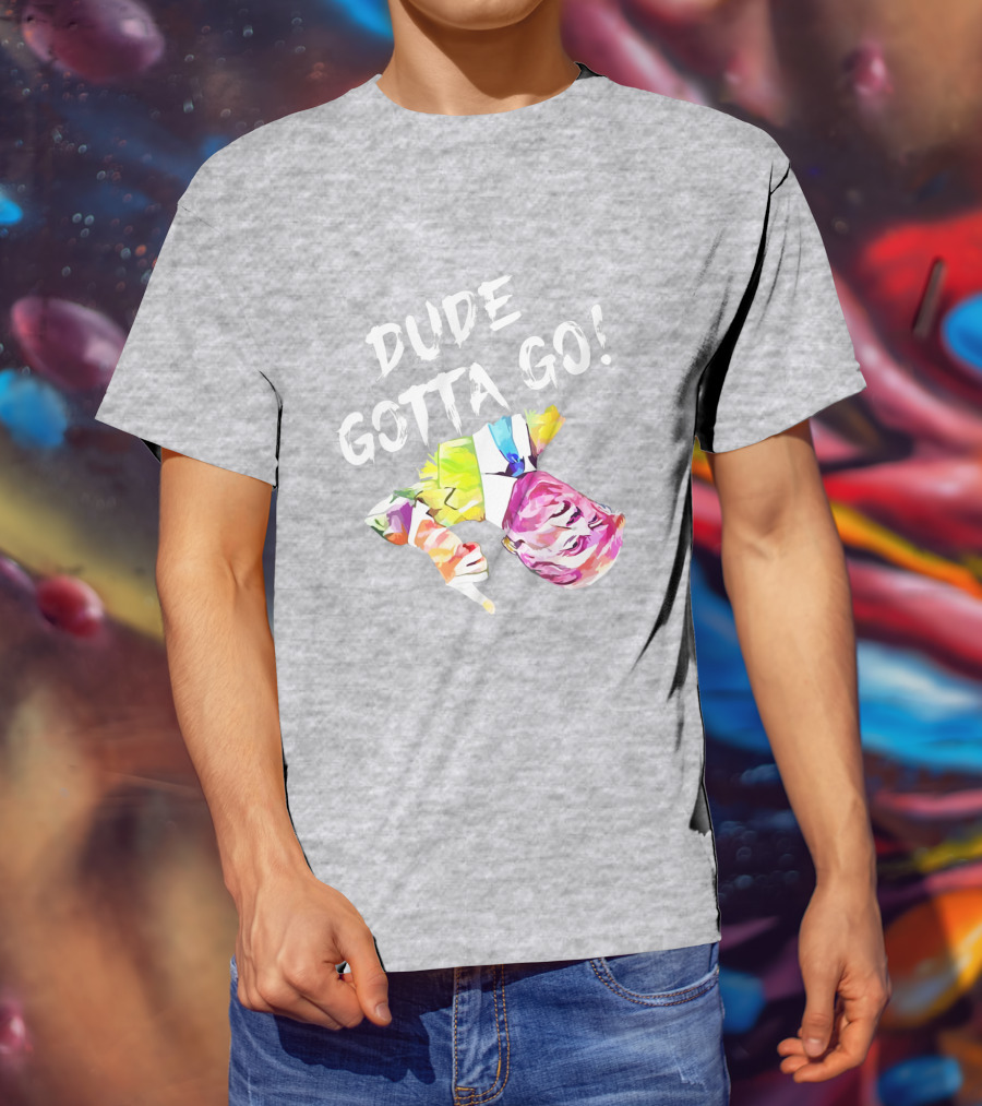 Dude Gotta Go Colorful Watercolor Face With Text T-Shirt