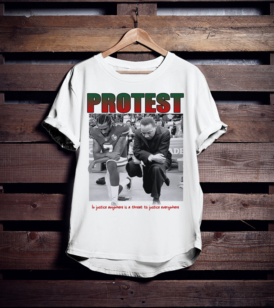 PROTEST MLK Colin Kaepernick Injustice Anywhere Threat To Justice Everywhere T-Shirt