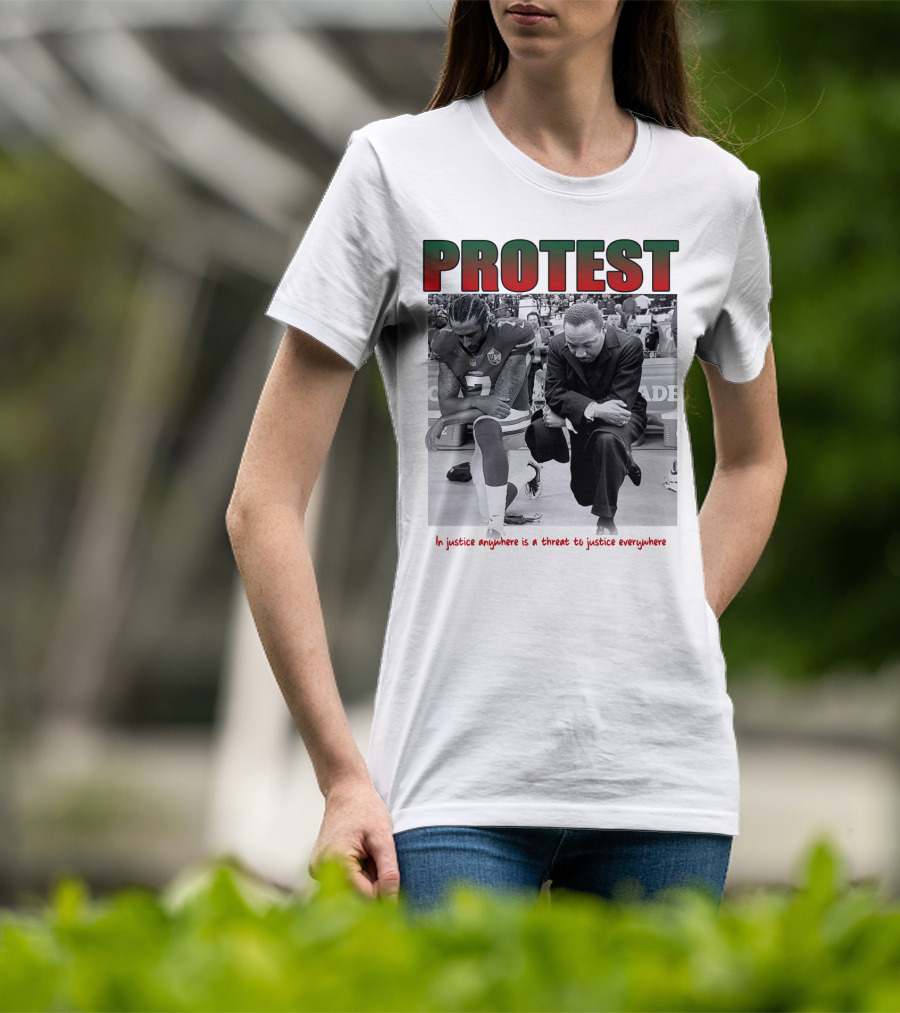 PROTEST MLK Colin Kaepernick Injustice Anywhere Threat To Justice Everywhere T-Shirt