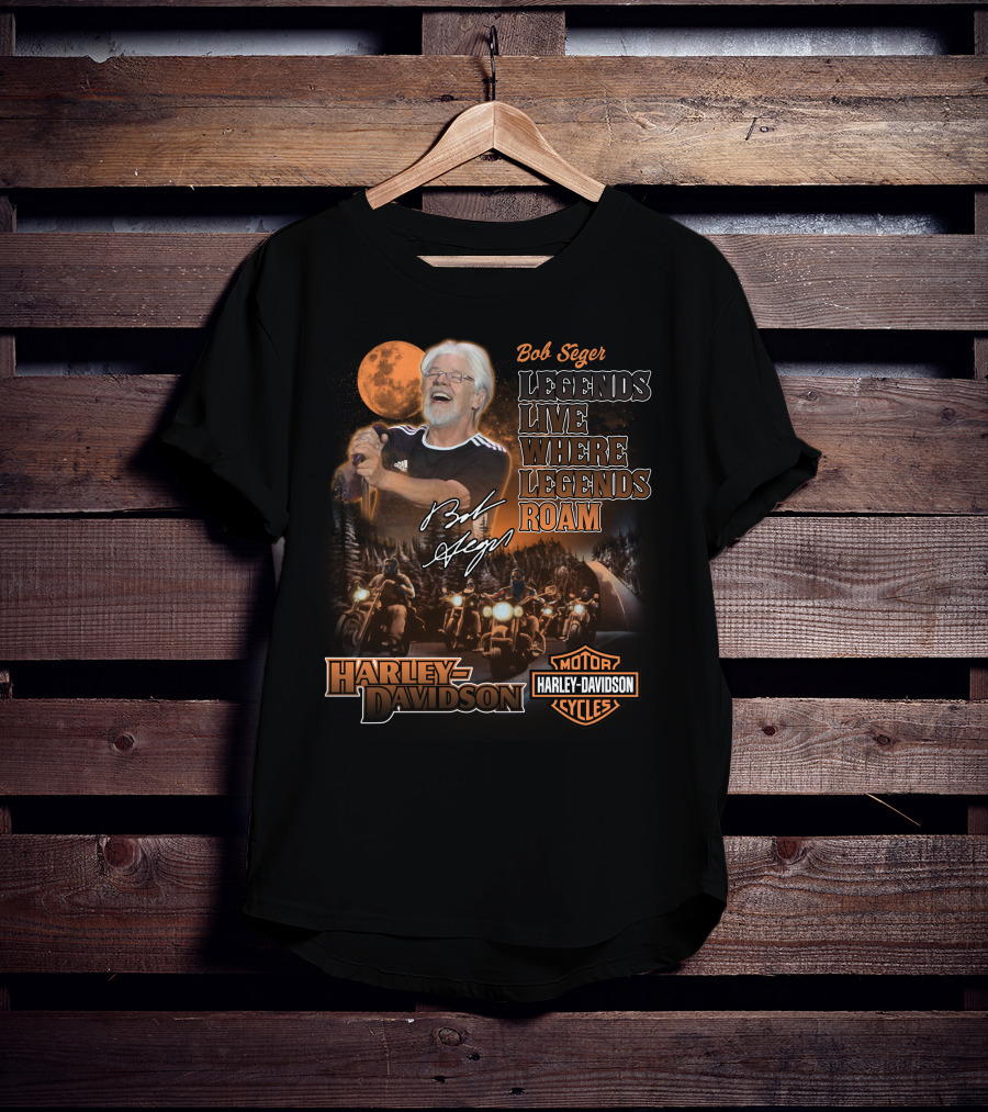 Bob Seger Legends Live Where Legends Roam Harley Davidson Motor Cycles T-Shirt