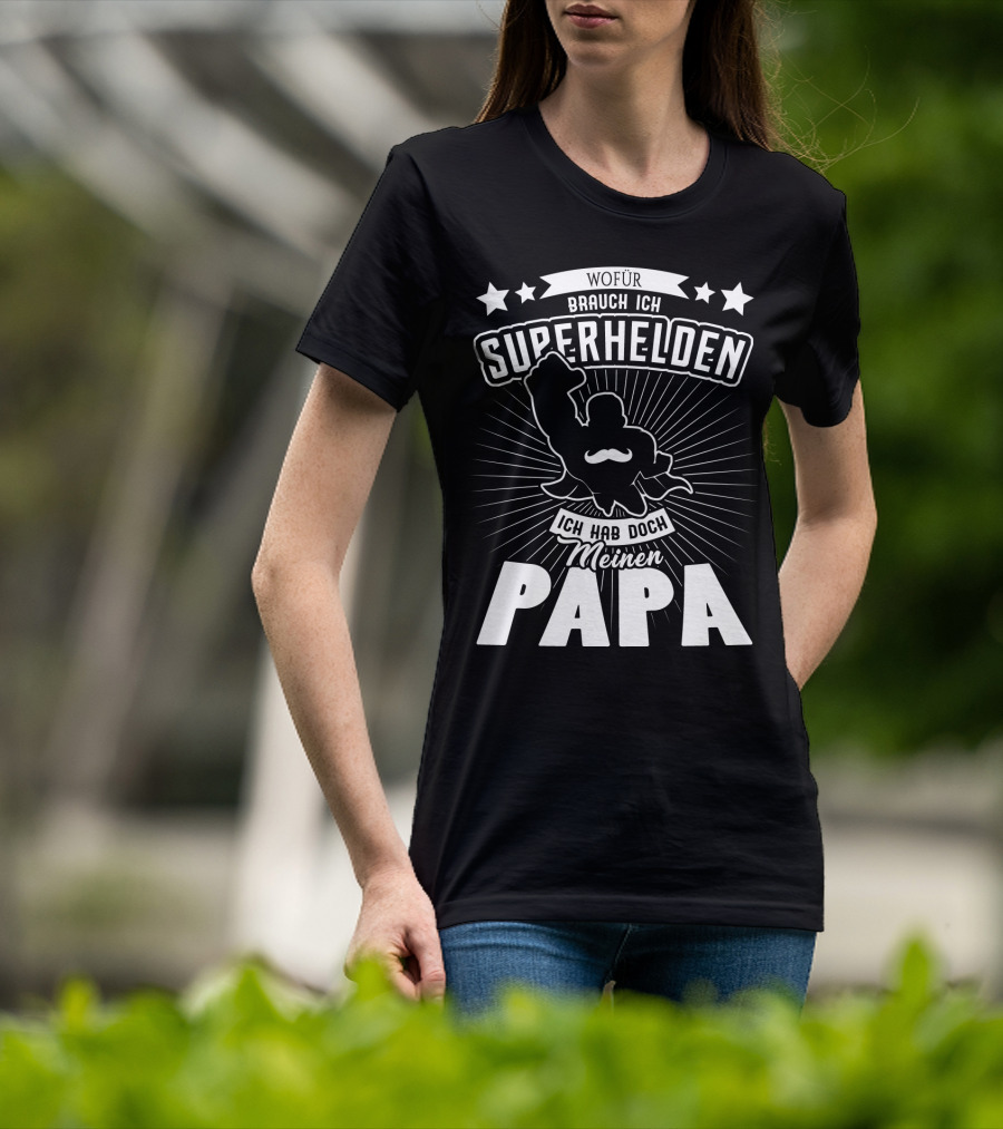 Wofür Brauch Ich Superhelden Ich Hab Doch Meinen Papa T-Shirt