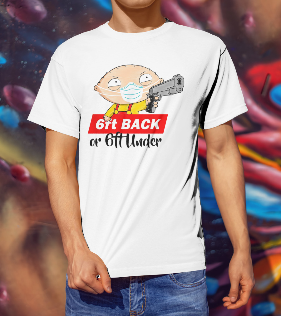 Stewie Griffin 6ft Back Or 6ft Under Masked Gun T-Shirt