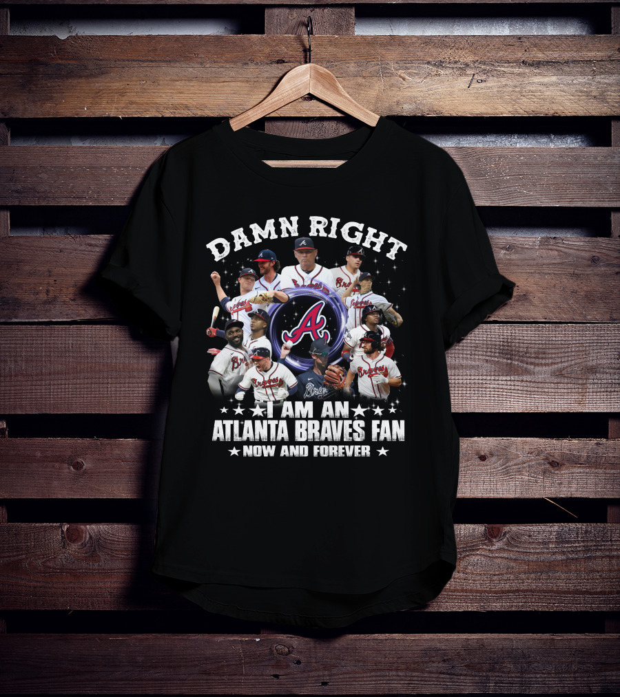 Damn Right I Am An Atlanta Braves Fan Now And Forever Baseball Team Players And Logo Collage T-Shirt