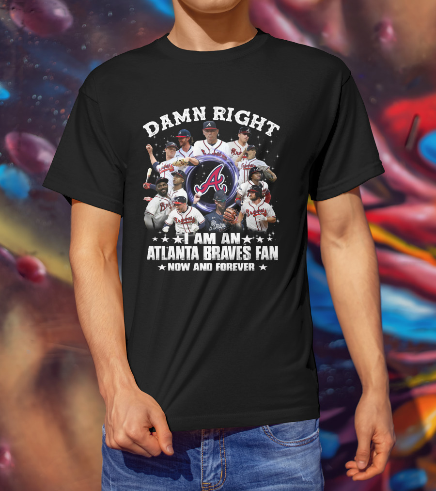 Damn Right I Am An Atlanta Braves Fan Now And Forever Baseball Team Players And Logo Collage T-Shirt