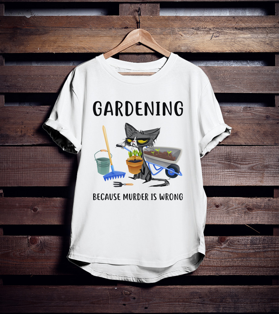 Gardening Cat With Wheelbarrow And Tools Because Murder Is Wrong T-Shirt