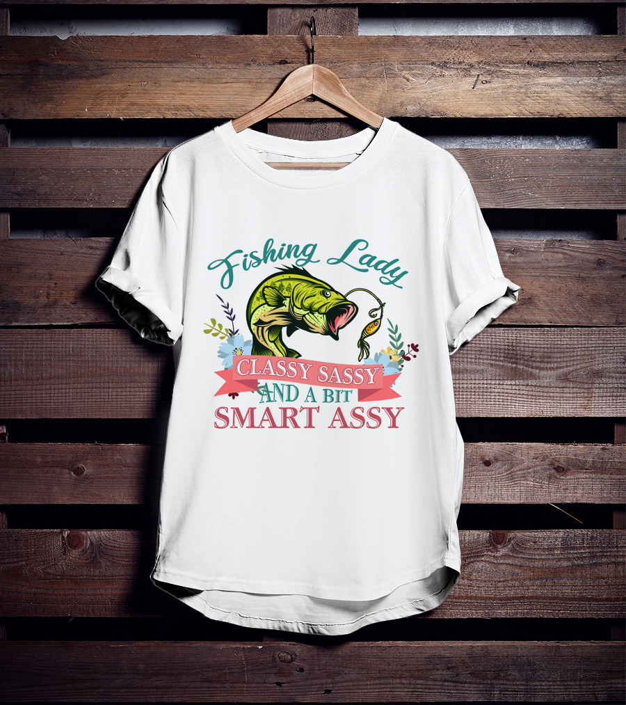 Fishing Lady Classy Sassy And A Bit Smart Assy T-Shirt