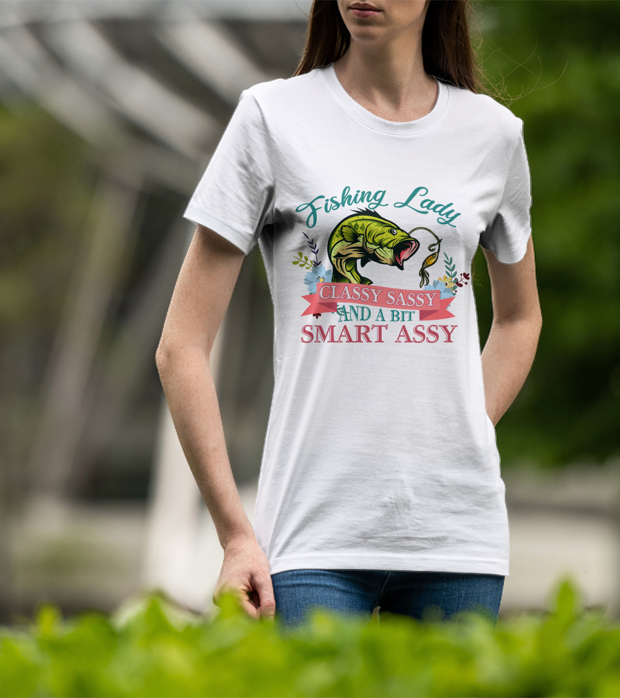 Fishing Lady Classy Sassy And A Bit Smart Assy T-Shirt