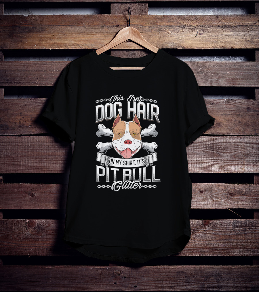 This Isn't Dog Hair On My Shirt It's Pit Bull Glitter Pitbull Lovers T-Shirt