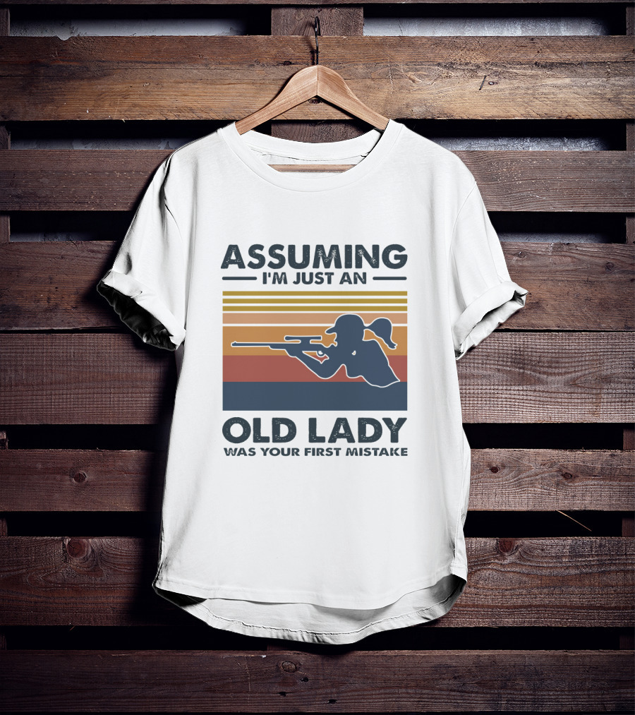 Assuming I'm Just An Old Lady Silhouette With Rifle Was Your First Mistake T-Shirt