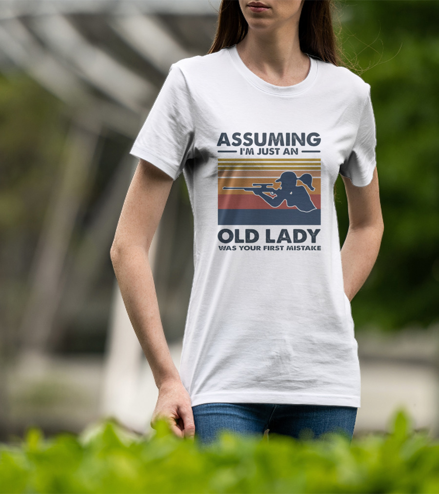 Assuming I'm Just An Old Lady Silhouette With Rifle Was Your First Mistake T-Shirt