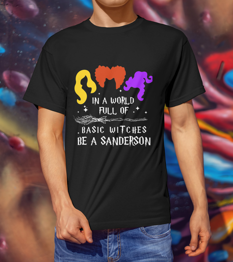 Hocus Pocus Essential In A World Full Of Basic Witches Be A Sanderson T-Shirt