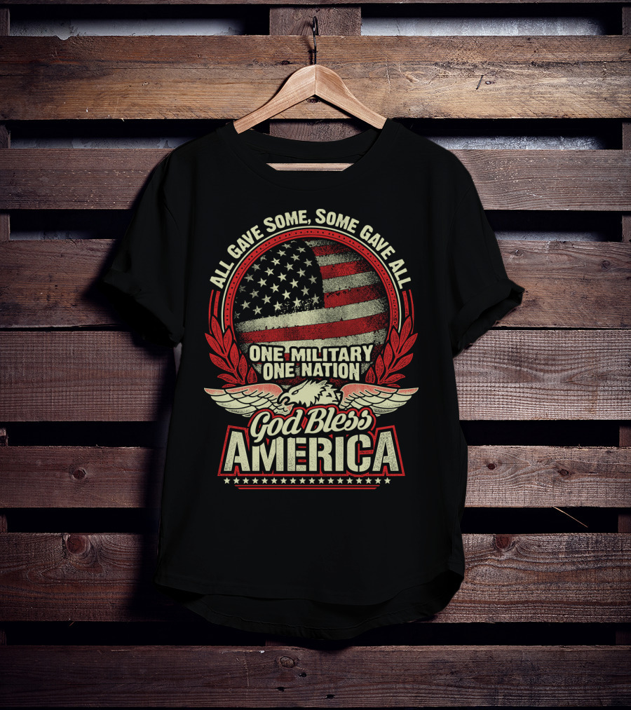 All Gave Some Some Gave All One Military One Nation God Bless America T-Shirt