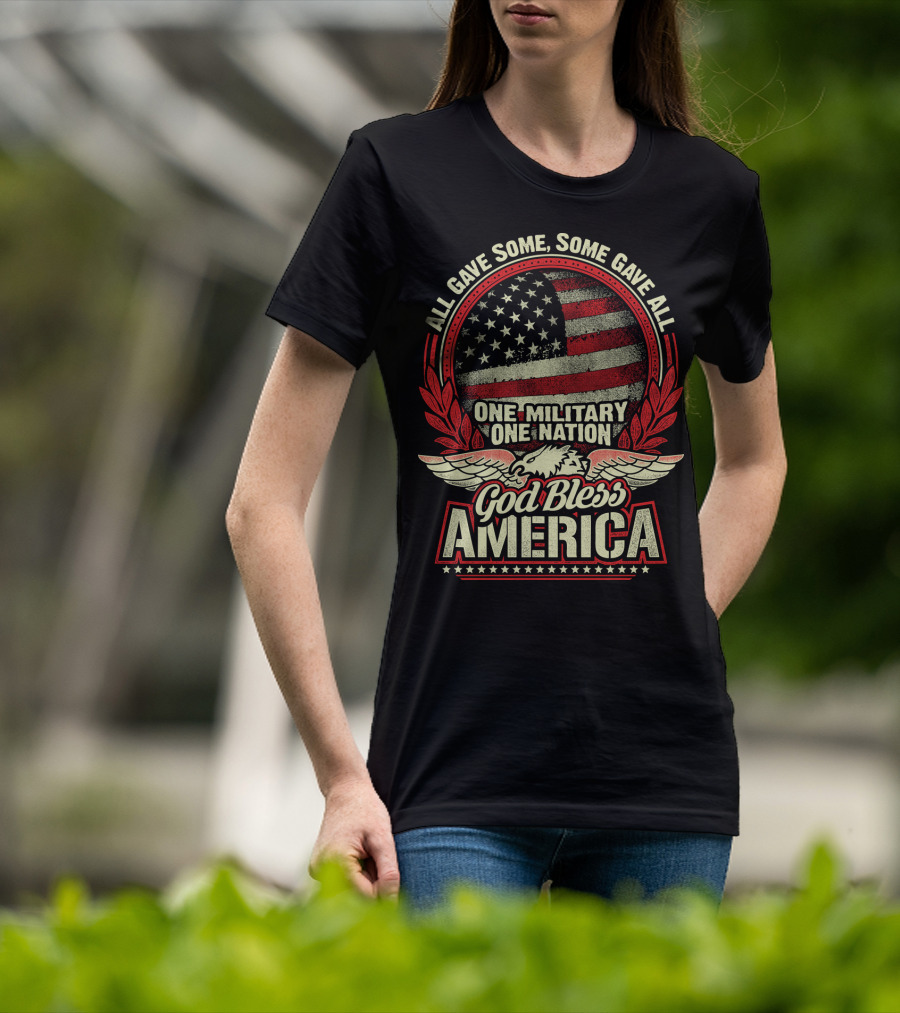 All Gave Some Some Gave All One Military One Nation God Bless America T-Shirt