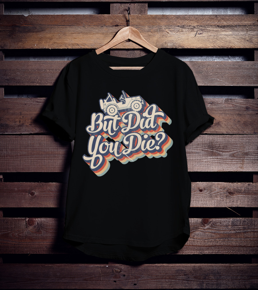 But Did You Die Funny Vintage Jeep Lovers Off-Roading Fans Retro Stripe T-Shirt