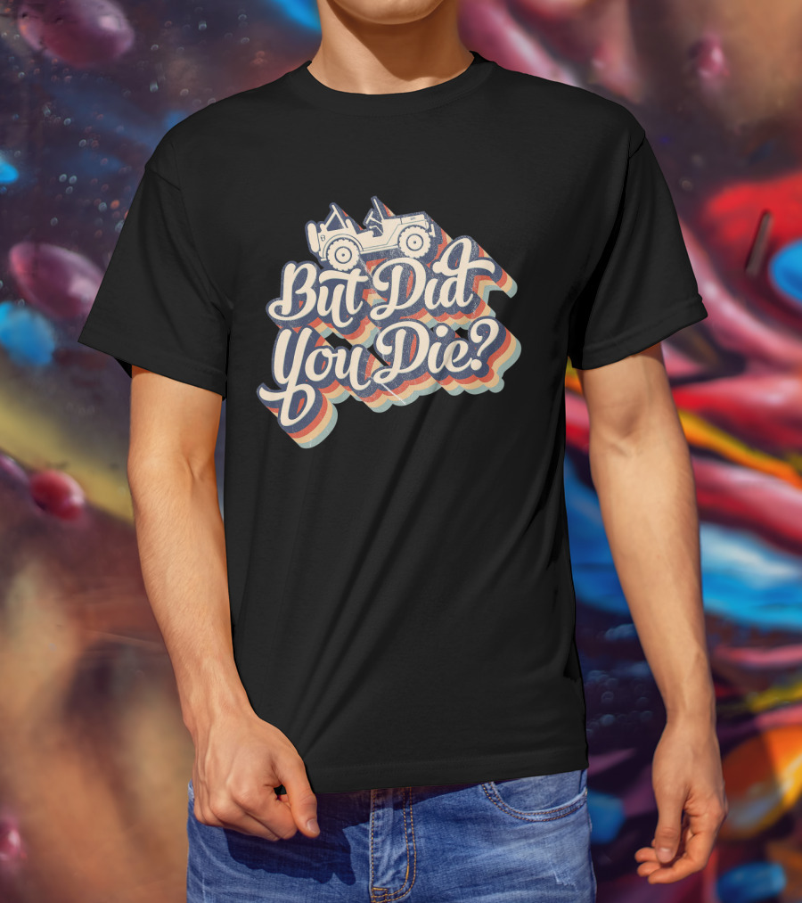 But Did You Die Funny Vintage Jeep Lovers Off-Roading Fans Retro Stripe T-Shirt