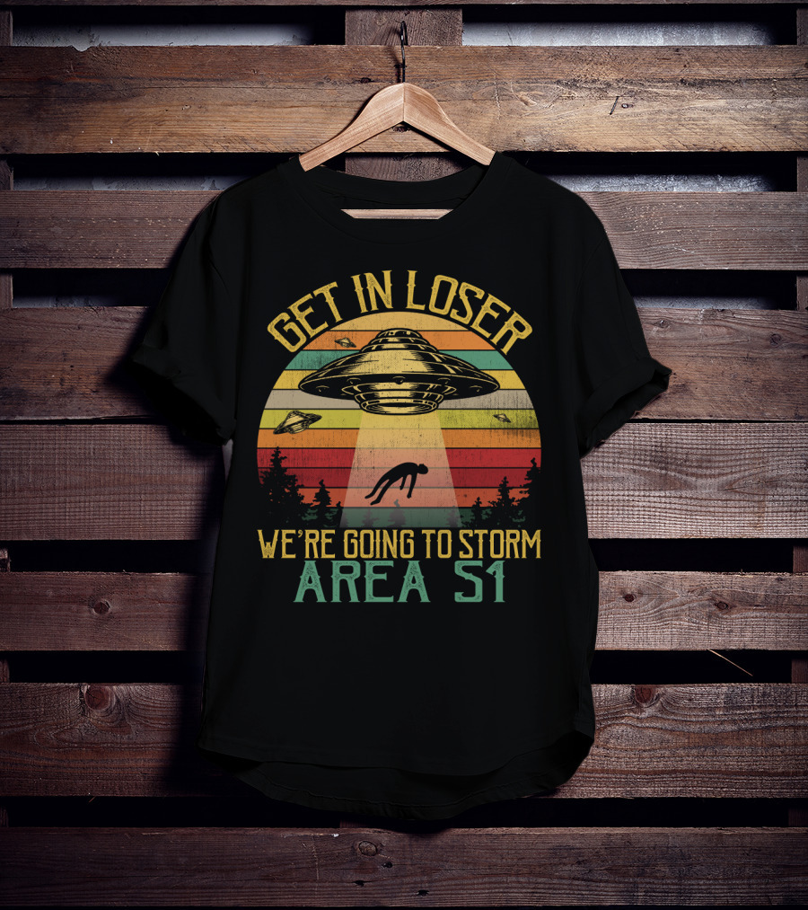 Get In Loser We're Going To Storm Area 51 Vintage UFO Abduction Scene T-Shirt