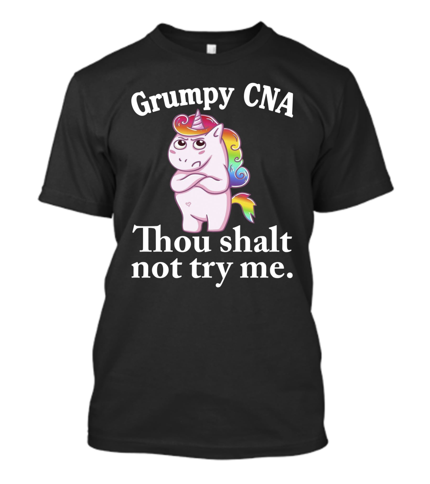 Grumpy CNA Unicorn Thou Shalt Not Try Me Nursing Assistant T-Shirt