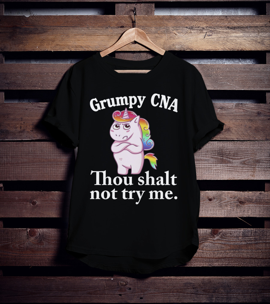 Grumpy CNA Unicorn Thou Shalt Not Try Me Nursing Assistant T-Shirt
